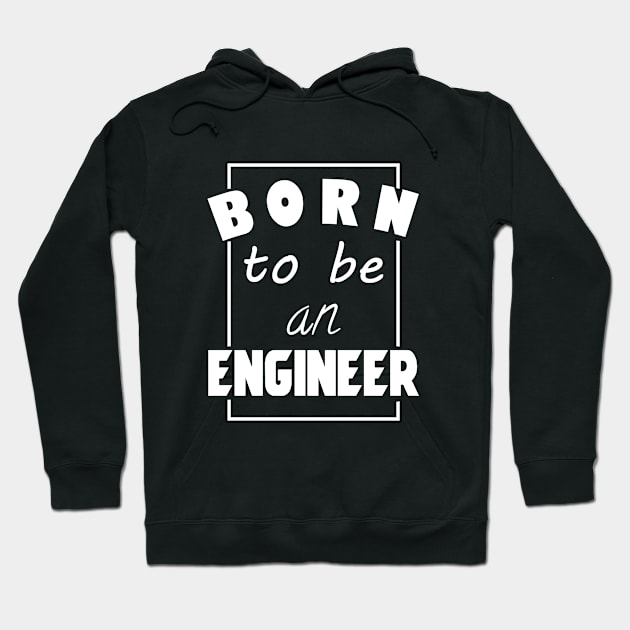 Born to be an engineer Hoodie by cypryanus